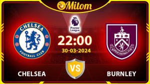 Nhận định Chelsea vs Burnley 22h00 30/03 Ngoại hạng Anh